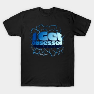 I Get Obsessed - J. Rogan Podcast Quote T-Shirt